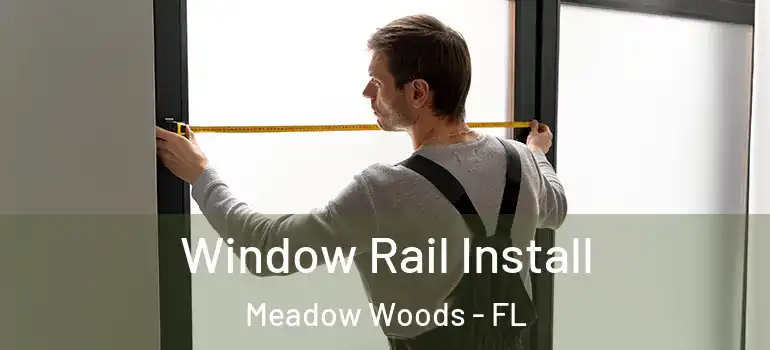  Window Rail Install Meadow Woods - FL